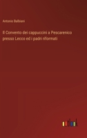 Il Convento dei cappuccini a Pescarenico presso Lecco ed i padri riformati 3385046041 Book Cover