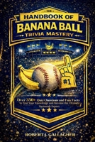 THE HANDBOOK OF BANANA BALL TRIVIA MASTERY: Over 300+ Quiz Questions and Fun Facts to Test Your Knowledge and Become the Ultimate Savannah Expert B0GMRKB8DN Book Cover