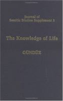 The Knowledge of Life : The Origins and Early History of the Mandaeans and their Relations to the Sabians of the Qu'ran and to the Harranians 0199221936 Book Cover