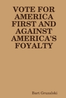 Vote for America First and Against America's Foyalty 138751556X Book Cover