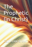 The Prophetic (in Christ) B0F1LB7W12 Book Cover