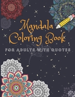 Mandala Coloring Book For Adults With Quotes: Stress Relieving With Beautiful Designs about Mandalas, Flowers, Garden Patterns And So Much More B0915HG2JS Book Cover