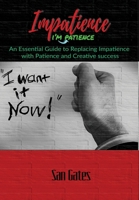 Impatience... I'm Patience 1794776877 Book Cover