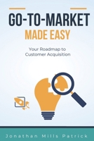 Go-to-Market Made Easy: Your Roadmap to Customer Acquisition B0DT3WLR4Y Book Cover