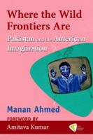 Where the Wild Frontiers Are: Pakistan and the American Imagination 1935982214 Book Cover