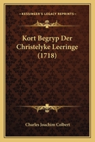 Kort Begryp Der Christelyke Leeringe (1718) 1166170640 Book Cover