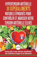 Hypertension Art�rielle: 30 superaliments naturels et �prouv�s pour contr�ler et r�duire votre tension art�rielle �lev�e et l'hypertension (Livre en Fran�ais/Blood Pressure in French) 1774350688 Book Cover