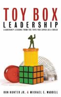 Toy Box Leadership: Leadership Lessons from the Toys You Loved as a Child 1595553282 Book Cover