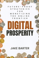 Digital Prosperity: Future-Proof Strategies for Monetizing the Online Frontier B0DYSPPTVF Book Cover