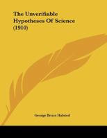 The Unverifiable Hypotheses Of Science 1120767490 Book Cover