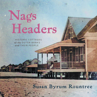 Nags Headers: Historic Cottages of the Outer Banks and Their People 1958888931 Book Cover