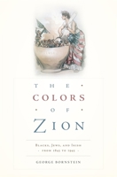 The Colors of Zion: Blacks, Jews, and Irish from 1845 to 1945 0674057015 Book Cover