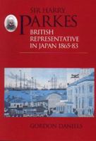 Sir Harry Parkes: British Representative in Japan 1865-1883 1873410360 Book Cover
