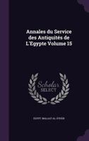 Annales du Service des Antiquités de L'Egypte Volume 15 1355282098 Book Cover