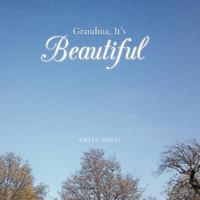 Grandma, It's Beautiful 1462401554 Book Cover