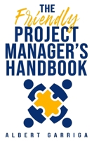 THE FRIENDLY PROYECT MANAGER'S HANDBOOK: Include editable templates 8409787369 Book Cover
