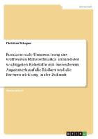 Fundamentale Untersuchung des weltweiten Rohstoffmarkts anhand der wichtigsten Rohstoffe mit besonderem Augenmerk auf die Risiken und die Preisentwicklung in der Zukunft 3668615187 Book Cover