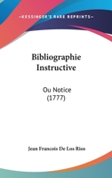 Bibliographie Instructive: Ou Notice (1777) 114174418X Book Cover