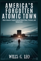 America’s Forgotten Atomic Town: IDAHO FALLS: What a Reactor Tragedy Exposed About Power, Pressure, and Human Error B0FKH6CHMW Book Cover