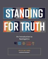 Standing for Truth: An Introduction to Apologetics 1721075852 Book Cover