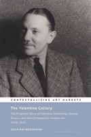 The Valentine Gallery: The Forgotten Story of Valentine Dudensing, Matisse, Picasso, and the US Market for Modern Art (1926–1947) (Contextualizing Art Markets) 1350382302 Book Cover