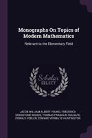 Monographs On Topics of Modern Mathematics: Relevant to the Elementary Field 1017416613 Book Cover