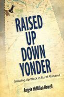 Raised Up Down Yonder: Growing Up Black in Rural Alabama 1496804465 Book Cover