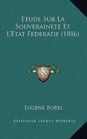 Etude Sur La Souverainete Et L'Etat Federatif (1886) 1120457750 Book Cover