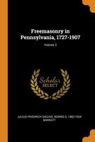 Freemasonry in Pennsylvania, 1727-1907; Volume 3 1143142861 Book Cover