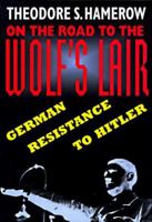 On the Road to the Wolfs Lair: German Resistance to Hitler 0674636813 Book Cover