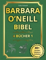 Barbara O'Neill Bibel: 4 BÜCHER IN 1 - Der vollständige Leitfaden, um die Weisheit der Natur zu entdecken und eine strahlende, dauerhafte Gesundheit zu erlangen (German Edition) 1916924417 Book Cover
