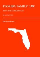 Florida Family Law: Text and Commentary, 2016 Statutes 153100248X Book Cover