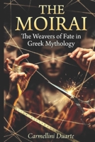 The Moirai: The Weavers of Fate in Greek Mythology (Mitologias do Mundo: As Histórias que Moldaram a Humanidade) B0GY7R5YT7 Book Cover