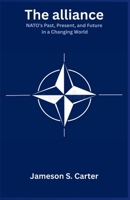 The Alliance: NATO’s Past, Present, and Future in a Changing World B0FNJJY467 Book Cover