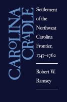 Carolina Cradle: Settlement of the Northwest Carolina Frontier, 1747-1762 0807809349 Book Cover