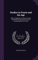 Studies in Fronto and His Age: With an Appendix on African Latinity Illustrated by Selections from the Correspondence of Fronto 1356374174 Book Cover