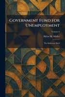 Government Fund for Unemployment: The Reference Shelf 1025335392 Book Cover