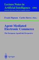 Agent Mediated Electronic Commerce: The European AgentLink Perspective (Lecture Notes in Computer Science) 3540416714 Book Cover