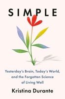 Simple: Yesterday’s Brain, Today's World, and the Forgotten Science of Living Well 153877285X Book Cover