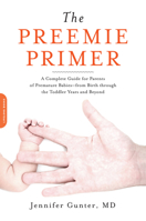 The Preemie Primer: A Complete Guide for Parents of Premature Babies--From Birth Through the Toddler Years and Beyond 0738213934 Book Cover