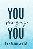 You versus You Daily Fitness Journal Strength Training and Sleep tracker: Journal Size 6x9 Inches 120 Pages B084T2WH83 Book Cover