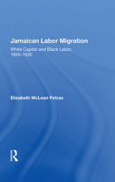 Jamaican Labor Migration: "white Capital and Black Labor, 1850-1930" 0367014211 Book Cover