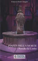 PIAZZA DELLA MORTE: Novelle dal Limbo (Italian Edition) B0DSCJLTTS Book Cover
