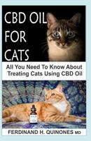 CBD OIL FOR CATS: All You Need To Know About CBD Oil For Curing And Preventing Different Ailments In Cats. 1726684040 Book Cover