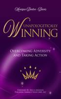 Unapologetically Winning Overcoming Adversity, Taking Action 0999455303 Book Cover