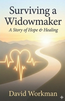 Surviving a Widowmaker: A Journey of Hope & Healing B0GK8JDP1W Book Cover