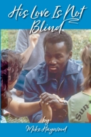 His Love Is Not Blind: Recollections of the Peninsula Baptist Association’s Camps for the Deaf and Blind 1716492211 Book Cover