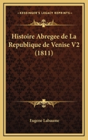 Histoire Abregee de La Republique de Venise V2 (1811) 1167679377 Book Cover