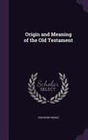 Origin and Meaning of the Old Testament (Classic Reprint) 1146897650 Book Cover