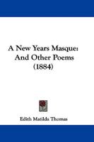 A New Years Masque: And Other Poems 1437462197 Book Cover